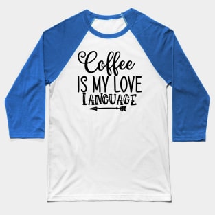 Coffee is My Love Language Funny Coffee Lover Couples Baseball T-Shirt